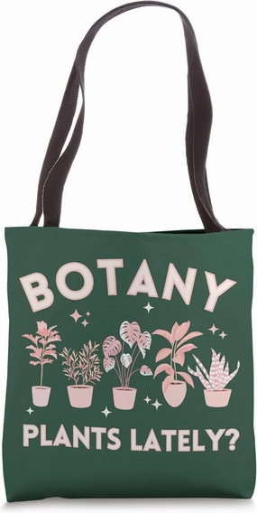 Botany Plants Lately? Funny Plant Love Pun Gardener Dad Joke Tote Bag
