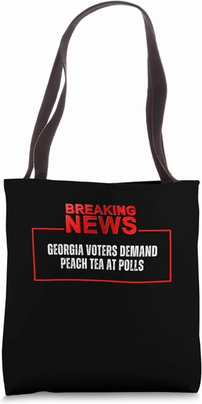 BREAKING NEWS Georgia Voters Demand Peach Tea At Polls Tote Bag