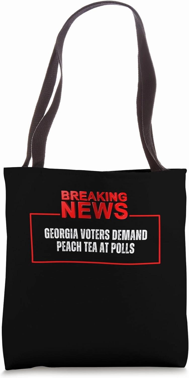BREAKING NEWS Georgia Voters Demand Peach Tea At Polls Tote Bag