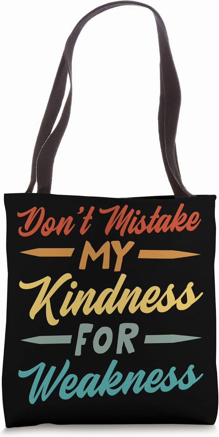 Don’t Mistake My Kindness For Weakness Tote Bag