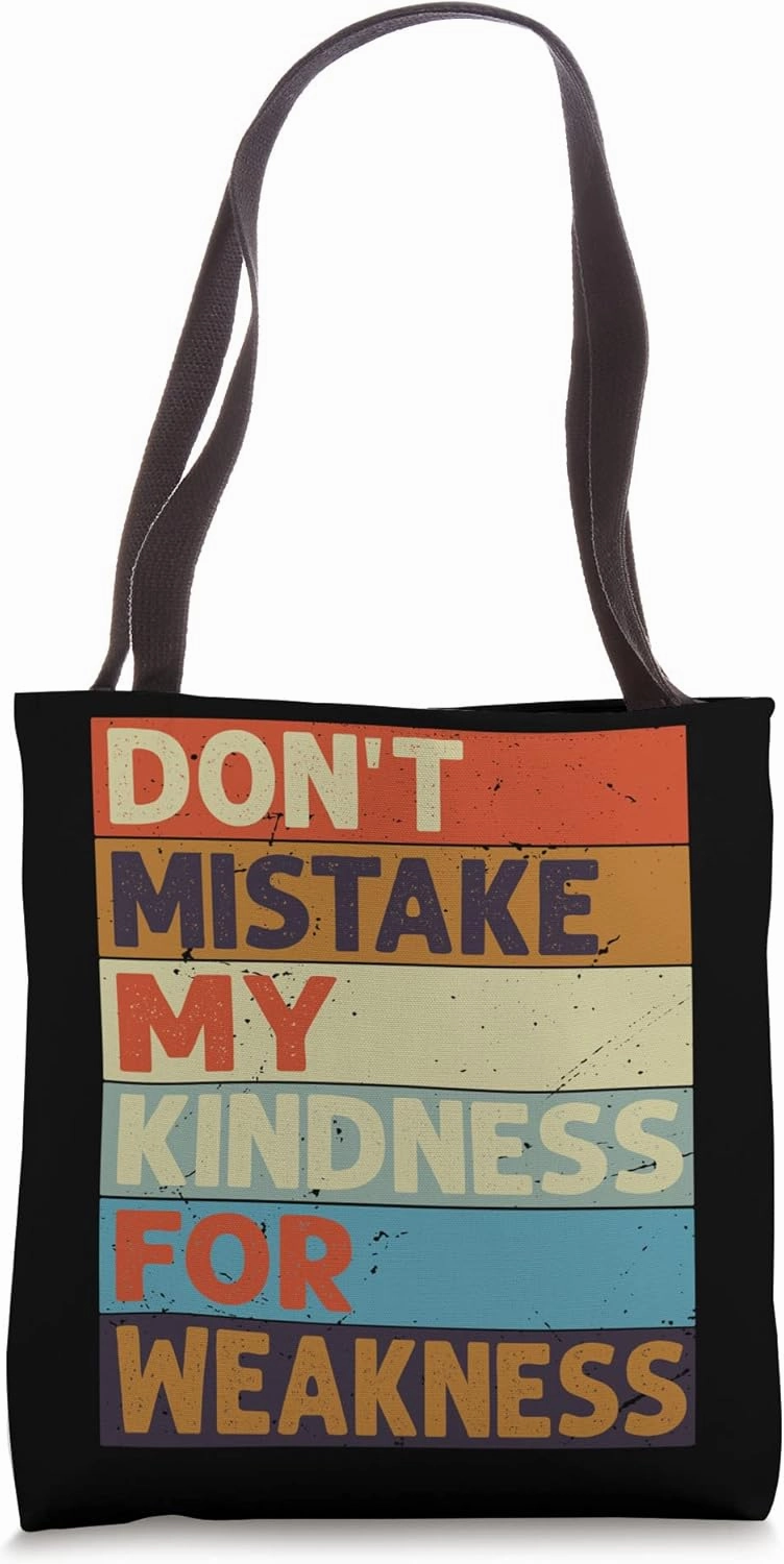 Don’t Mistake My Kindness For Weakness Tote Bag