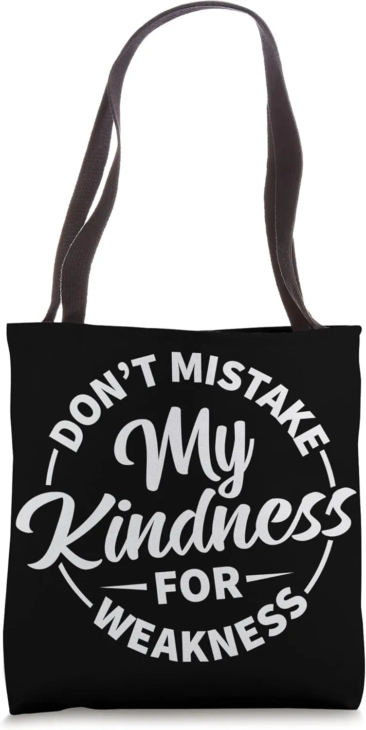 Don’t Mistake My Kindness For Weakness Tote Bag