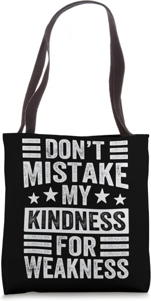 Don’t Mistake My Kindness For Weakness Tote Bag
