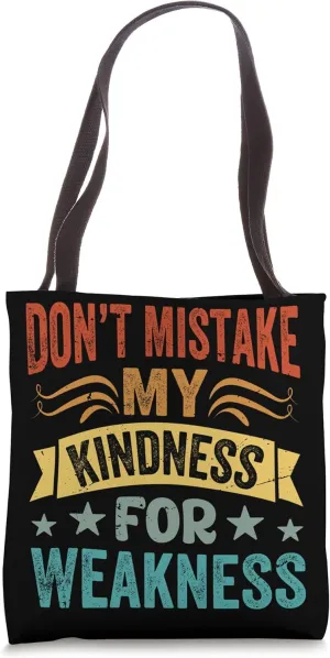 Don’t Mistake My Kindness For Weakness Tote Bag