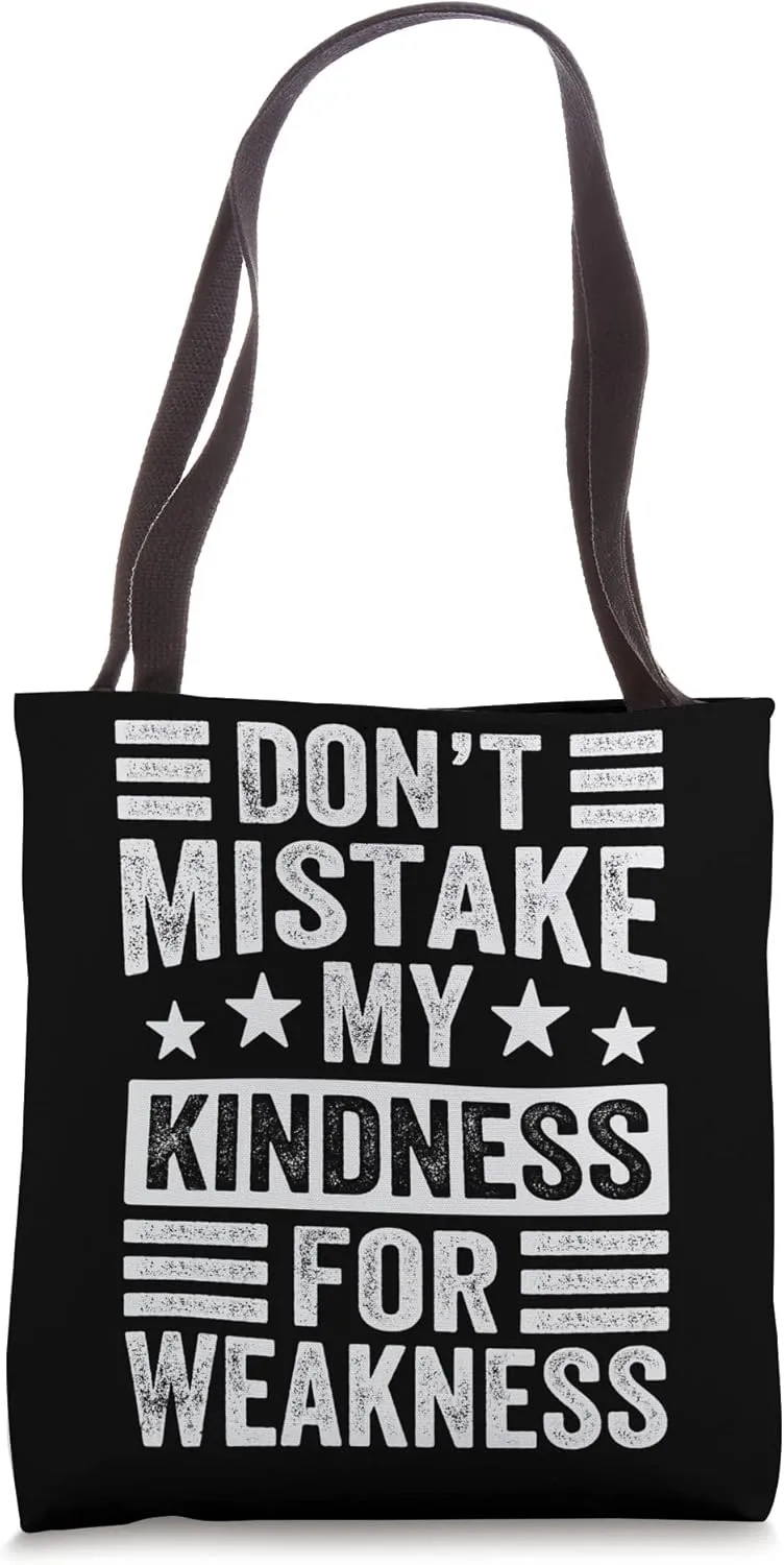 Don’t Mistake My Kindness For Weakness Tote Bag