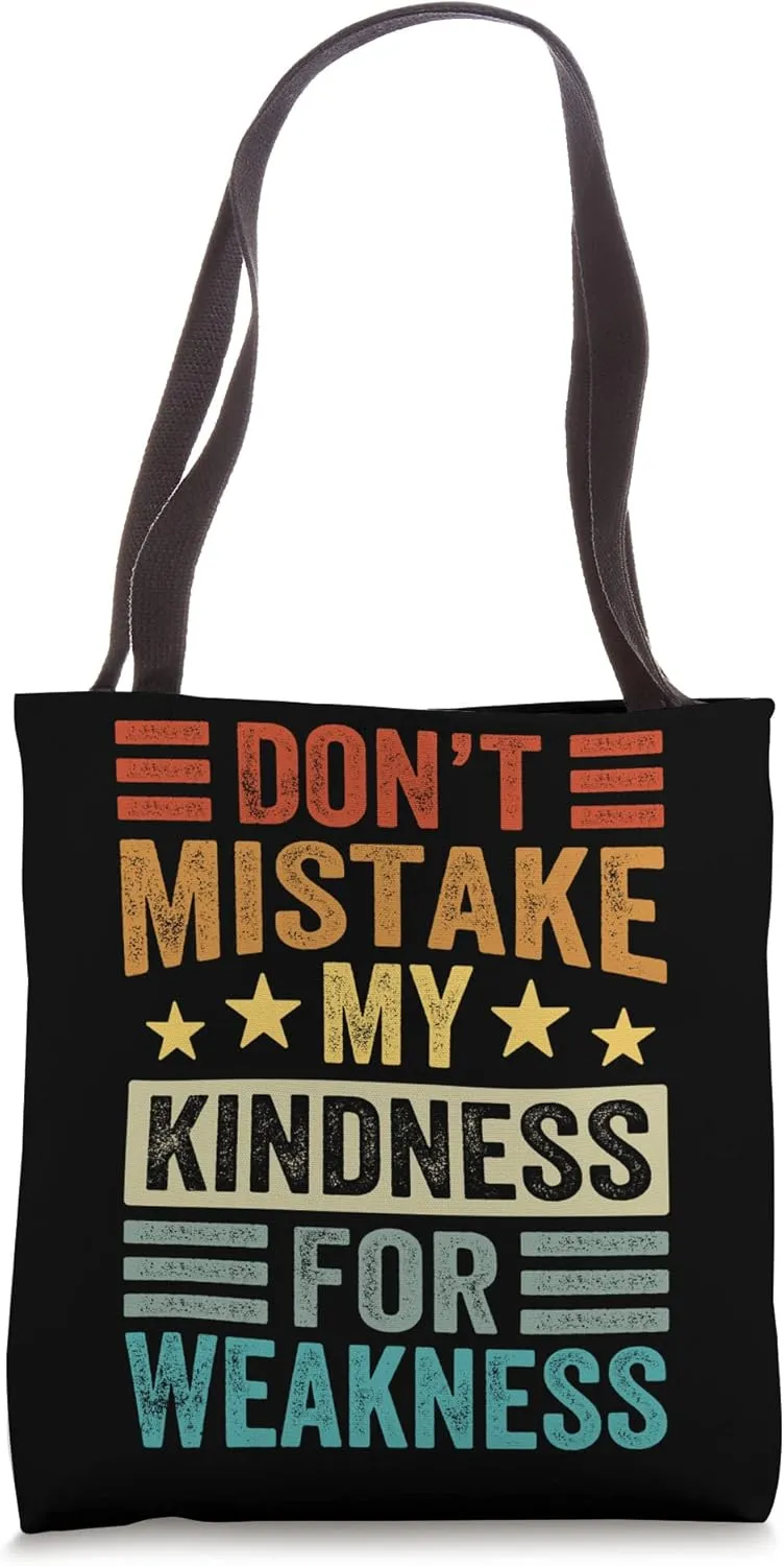 Don’t Mistake My Kindness For Weakness Tote Bag