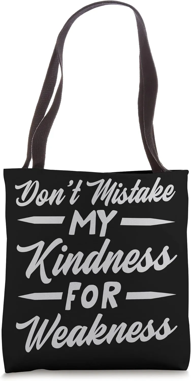 Don’t Mistake My Kindness For Weakness Tote Bag