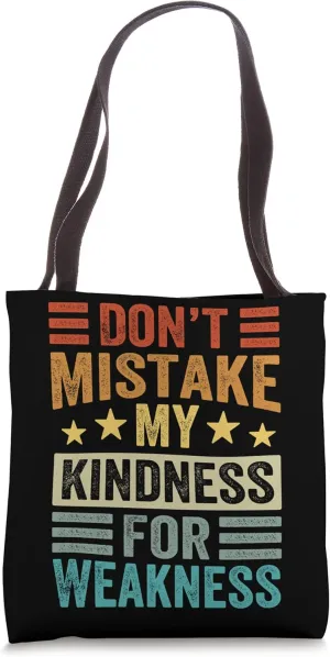 Don’t Mistake My Kindness For Weakness Tote Bag