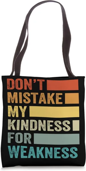 Don’t Mistake My Kindness For Weakness Tote Bag