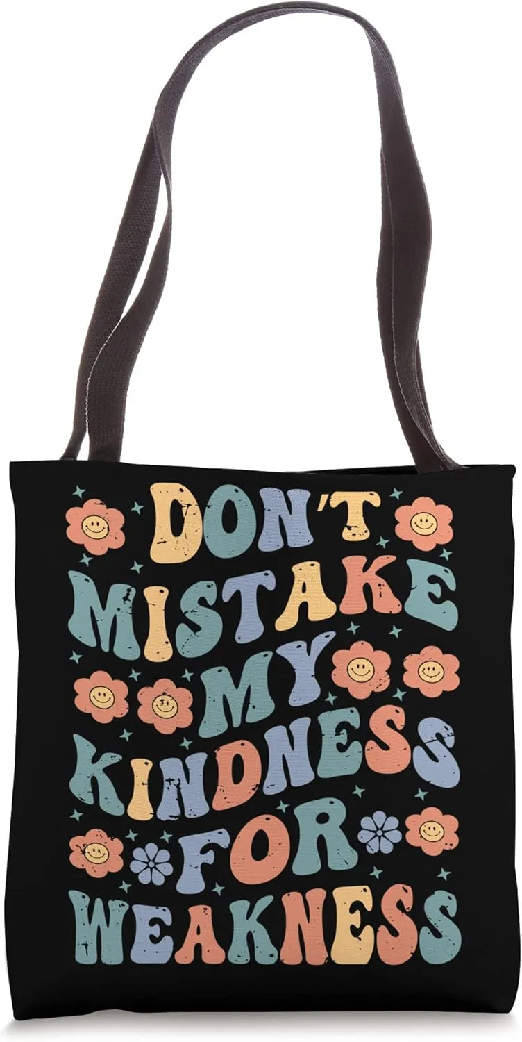 Don’t Mistake My Kindness For Weakness Tote Bag
