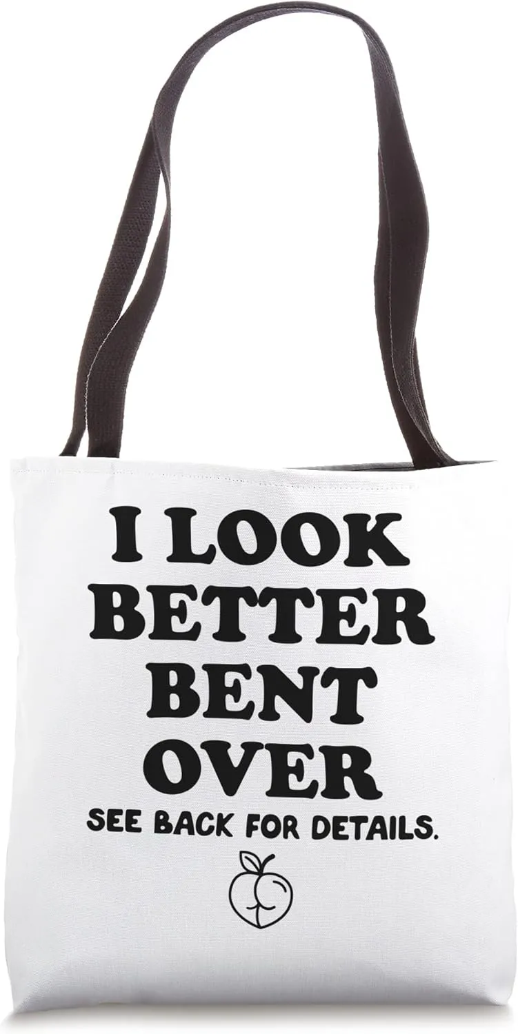 I Look Better Bent Over Peach Butt,I Look Better Bent Over Tote Bag