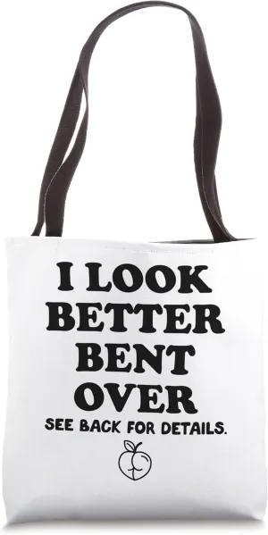 I Look Better Bent Over Peach Butt,I Look Better Bent Over Tote Bag