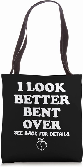 I Look Better Bent Over Peach Butt,I Look Better Bent Over Tote Bag