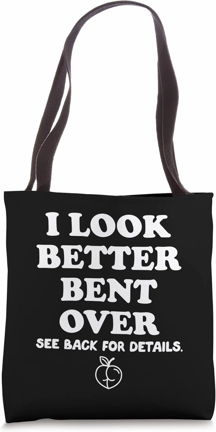 I Look Better Bent Over Peach Butt,I Look Better Bent Over Tote Bag