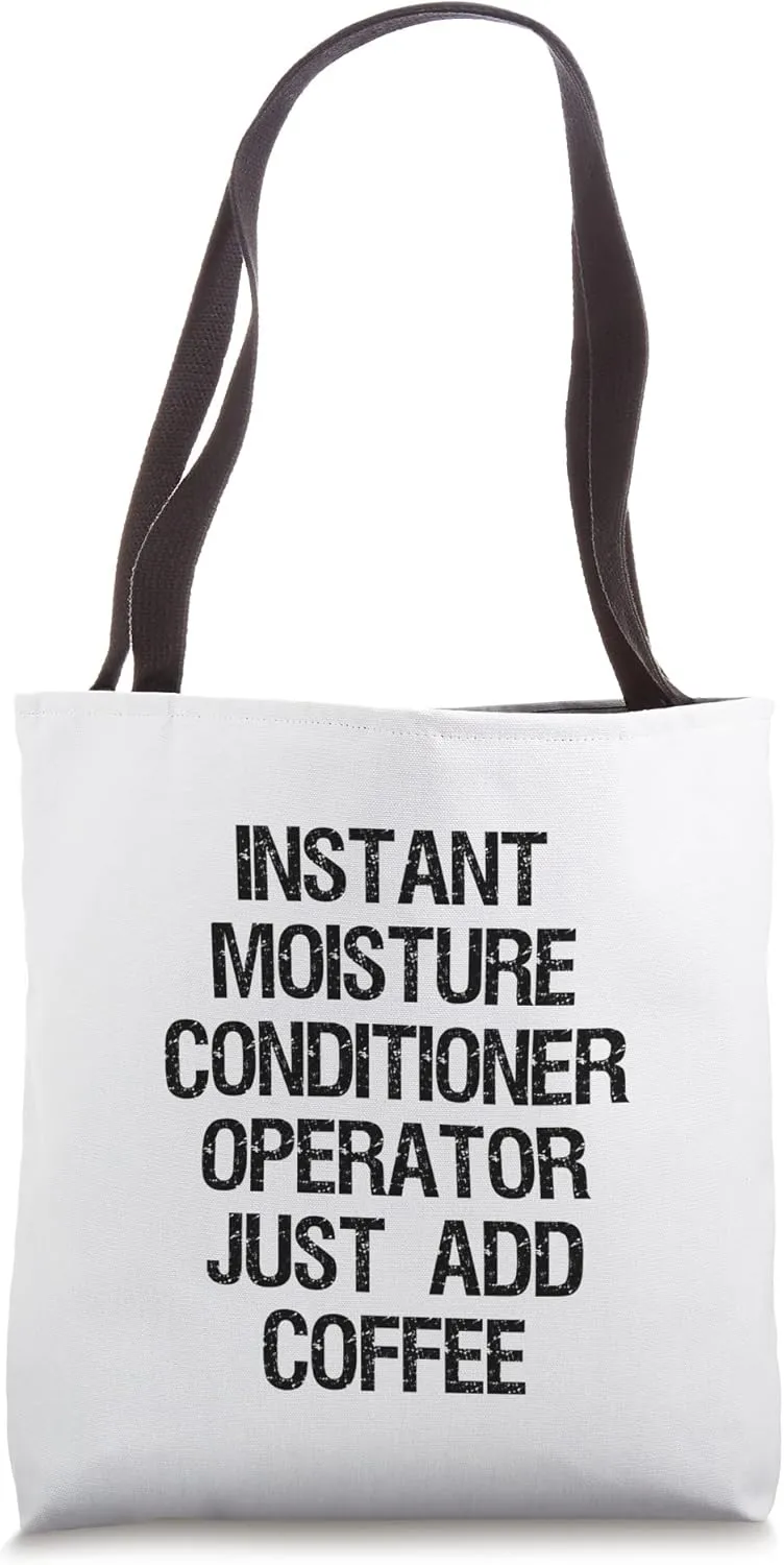 Instant Moisture Conditioner Operator Just Add Coffee Tote Bag