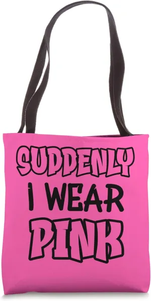 Suddenly I wear pink. Funny quotes with pink Tote Bag