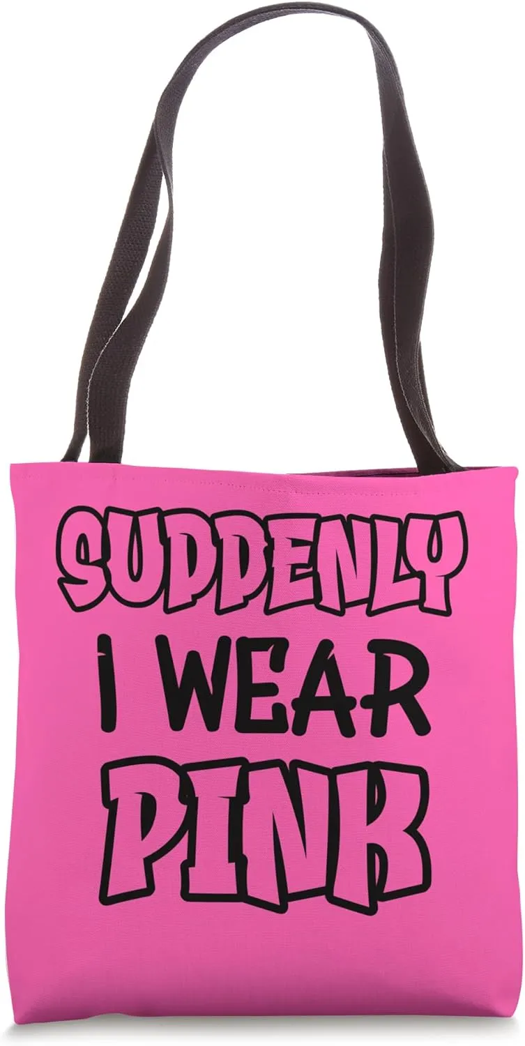 Suddenly I wear pink. Funny quotes with pink Tote Bag