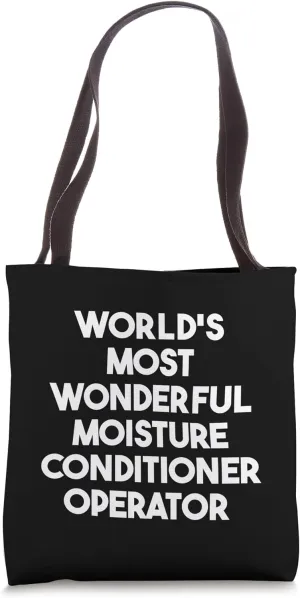 World's Most Wonderful Moisture Conditioner Operator Tote Bag