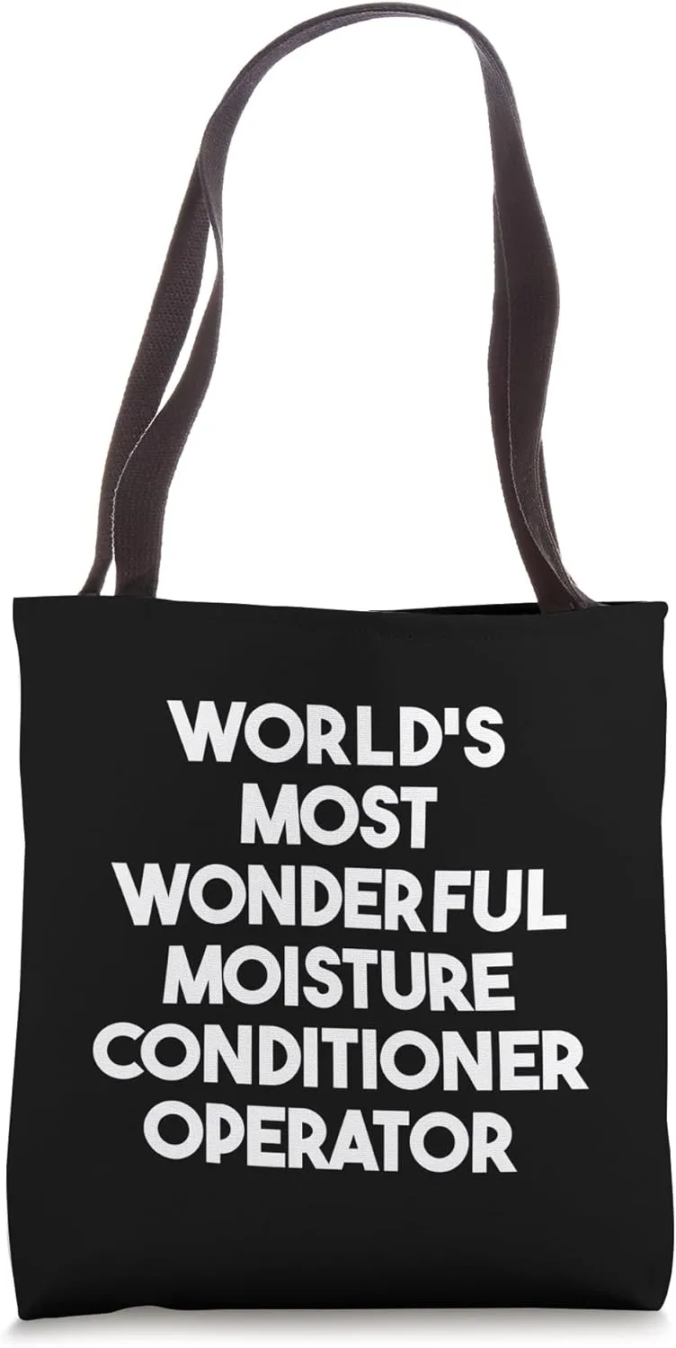 World's Most Wonderful Moisture Conditioner Operator Tote Bag