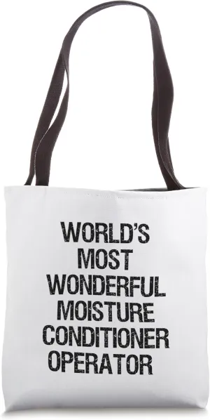 World's Most Wonderful Moisture Conditioner Operator Tote Bag