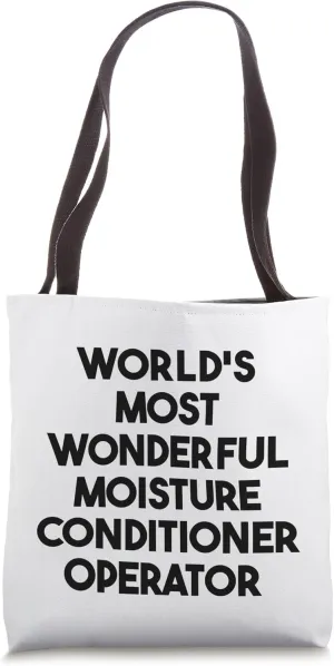 World's Most Wonderful Moisture Conditioner Operator Tote Bag