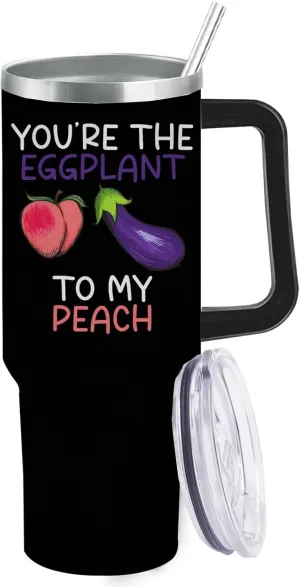 You're The Eggplant To My Peach Tumbler 40 oz Tumbler with Handle and Straw Insulated Tumbler Stainless Steel Tumbler Funny Gift